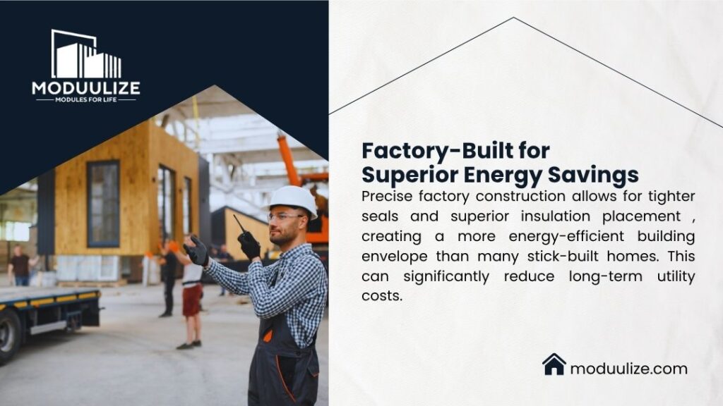 Infographic: Factory-Built for Superior Energy Savings. Modular homes have tighter seals and better insulation than stick-built, lowering utility costs. Construction worker on site.